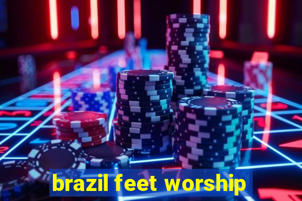 brazil feet worship